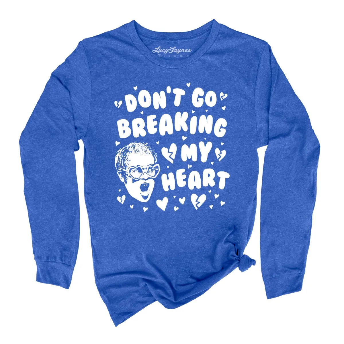 Don't Go Breaking My Heart Long Sleeve Tee