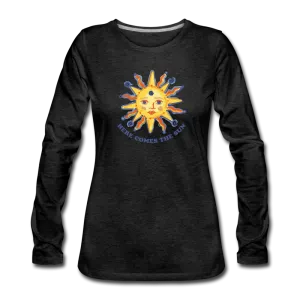 Here Comes The Sun- Sunshine-  Long Sleeve T-Shirt