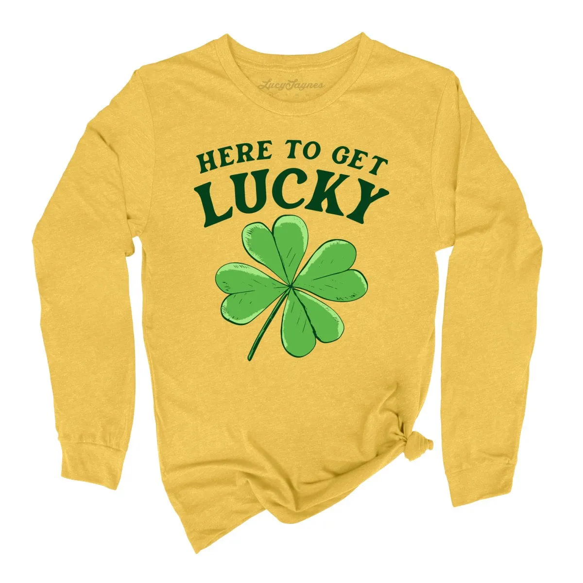 Here To Get Lucky Long Sleeve Tee