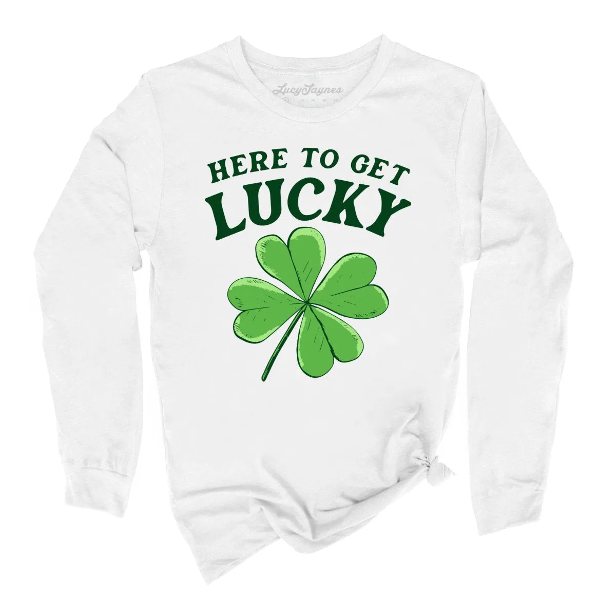 Here To Get Lucky Long Sleeve Tee