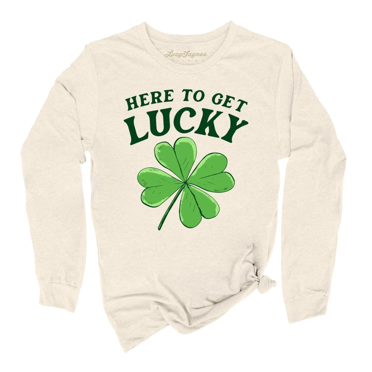 Here To Get Lucky Long Sleeve Tee