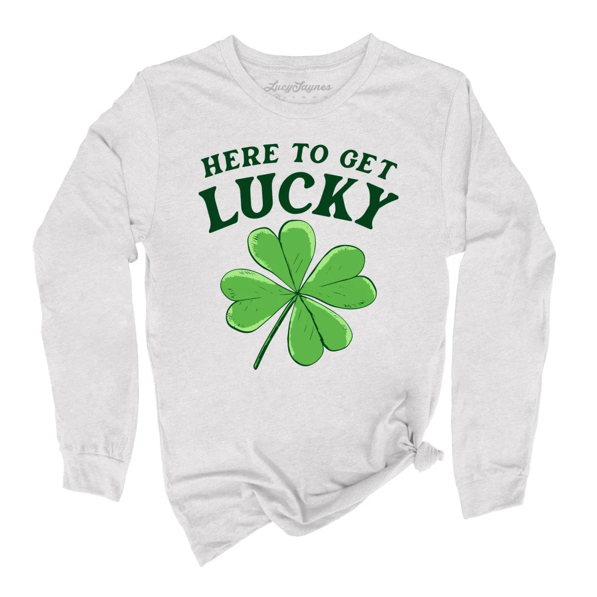 Here To Get Lucky Long Sleeve Tee