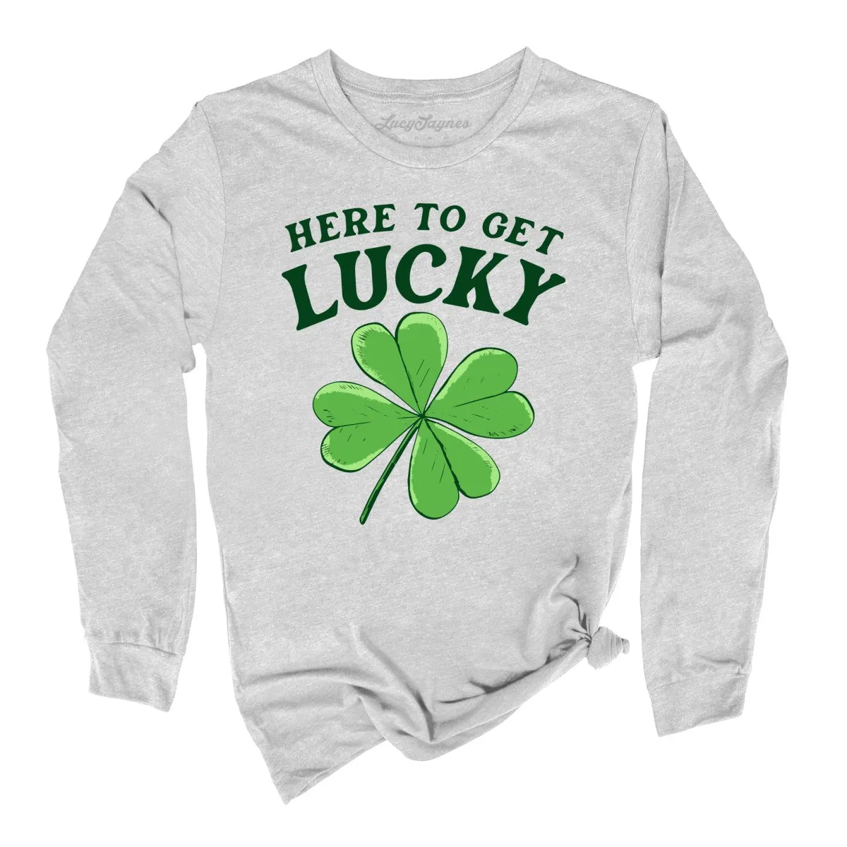 Here To Get Lucky Long Sleeve Tee
