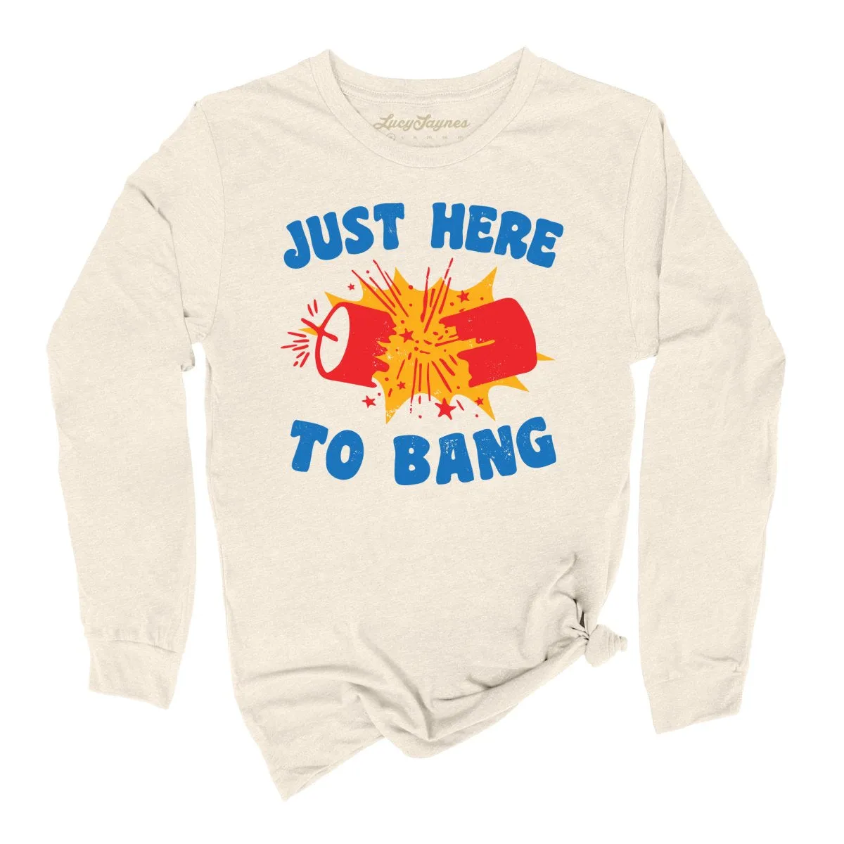 Just Here To Bang Long Sleeve Tee